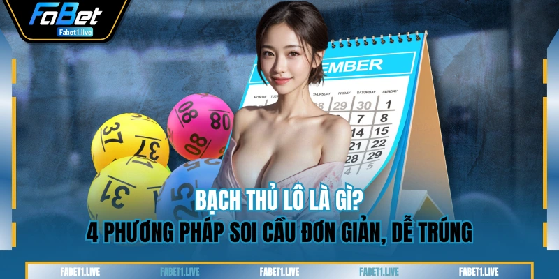Bạch Thủ Lô Là Gì? 4 Phương Pháp Soi Cầu Đơn Giản, Dễ Trúng