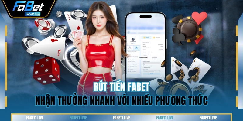 Rút Tiền FABET - Nhận Thưởng Nhanh Với Nhiều Phương Thức
